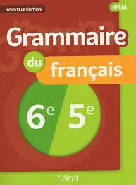 GRAMMAIRE DU FRANCAIS 6e / 5e
